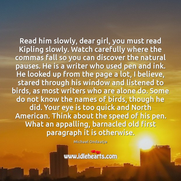 Read him slowly, dear girl, you must read Kipling slowly. Watch carefully Image