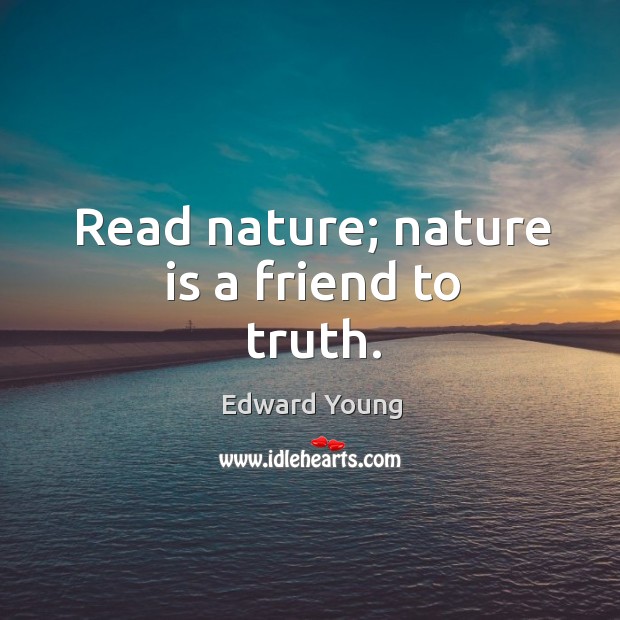Read nature; nature is a friend to truth. Image