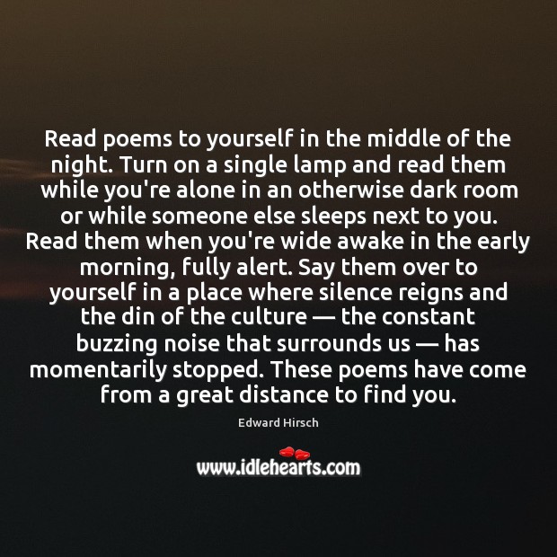 Read poems to yourself in the middle of the night. Turn on 
