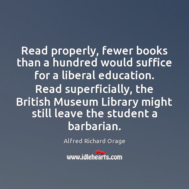 Read properly, fewer books than a hundred would suffice for a liberal Image