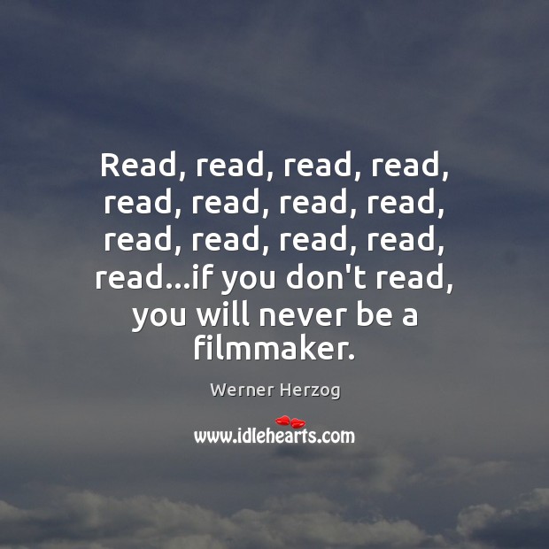 Read, read, read, read, read, read, read, read, read, read, read, read, Werner Herzog Picture Quote