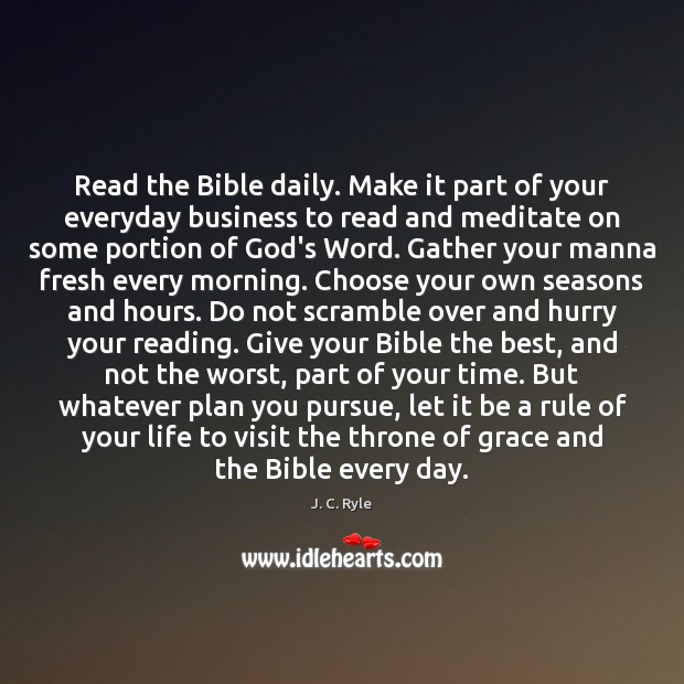Read the Bible daily. Make it part of your everyday business to J. C. Ryle Picture Quote