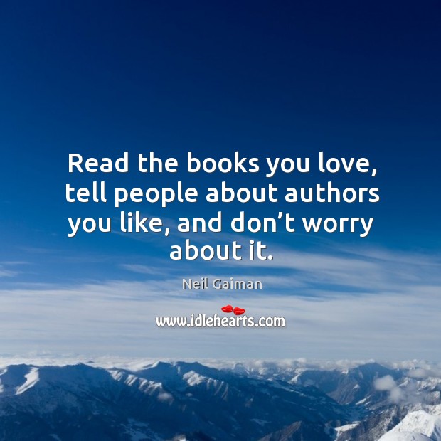 Read the books you love, tell people about authors you like, and don’t worry about it. Image