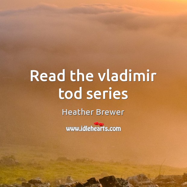 Read the vladimir tod series Heather Brewer Picture Quote