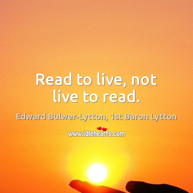 Read to live, not live to read. Image