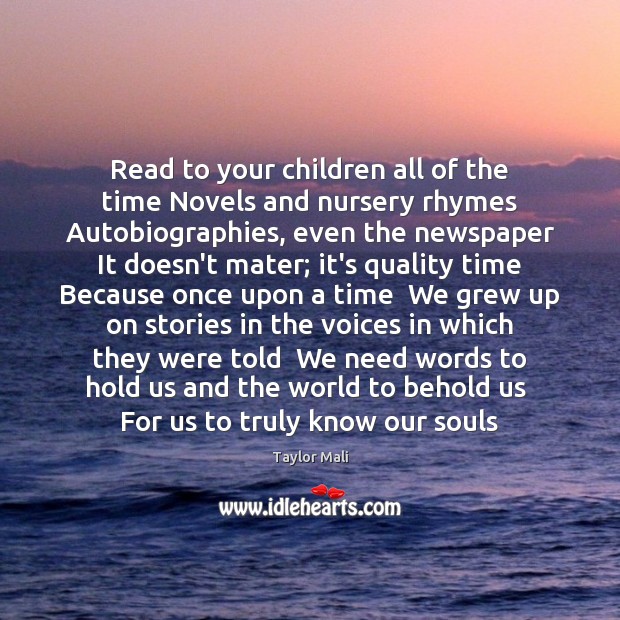 Read to your children all of the time Novels and nursery rhymes Taylor Mali Picture Quote