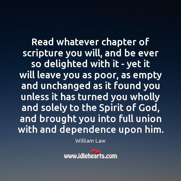Read whatever chapter of scripture you will, and be ever so delighted William Law Picture Quote