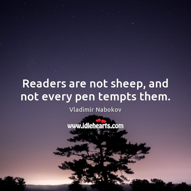 Readers are not sheep, and not every pen tempts them. Vladimir Nabokov Picture Quote