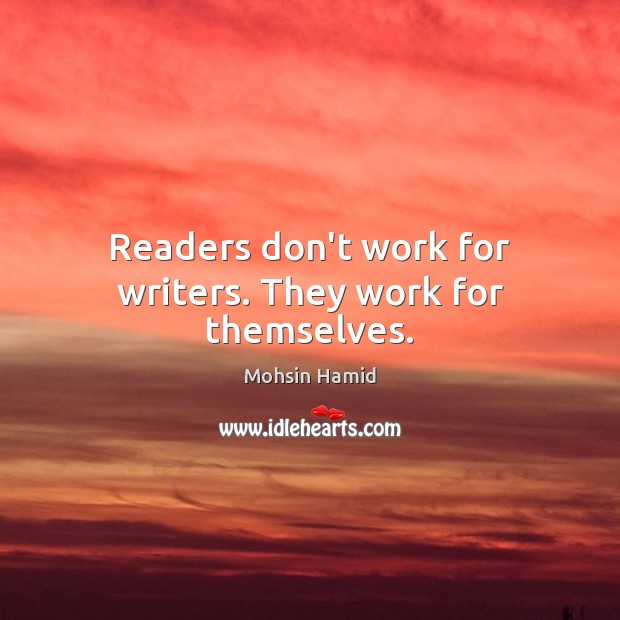 Readers don’t work for writers. They work for themselves. Image