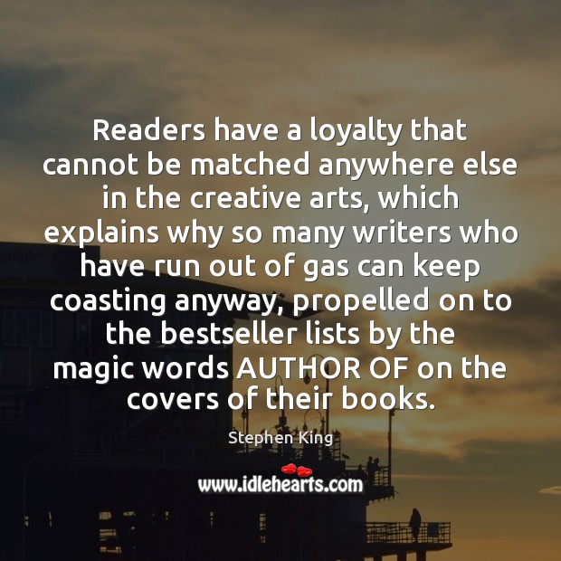 Readers have a loyalty that cannot be matched anywhere else in the Stephen King Picture Quote