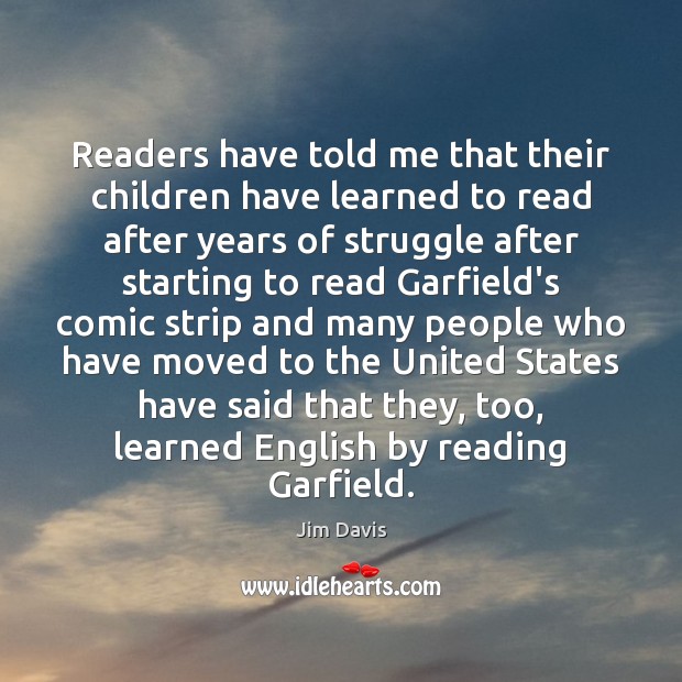 Readers have told me that their children have learned to read after Jim Davis Picture Quote