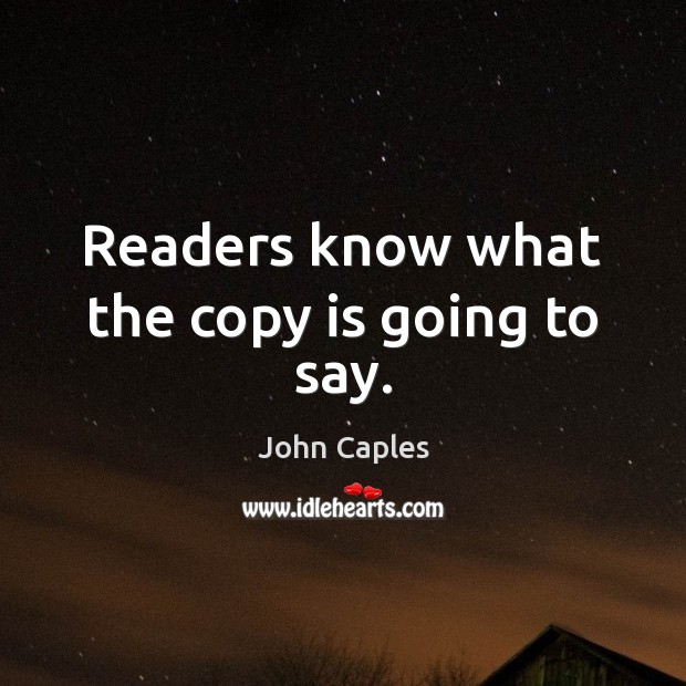 Readers know what the copy is going to say. John Caples Picture Quote