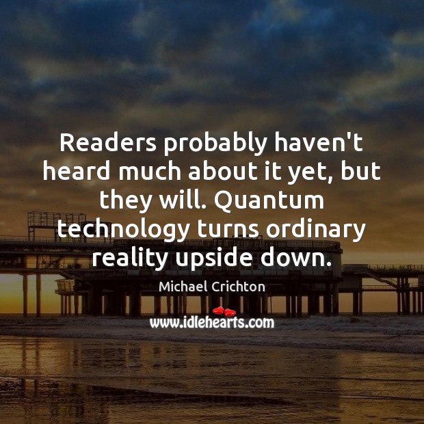 Readers probably haven’t heard much about it yet, but they will. Quantum Michael Crichton Picture Quote