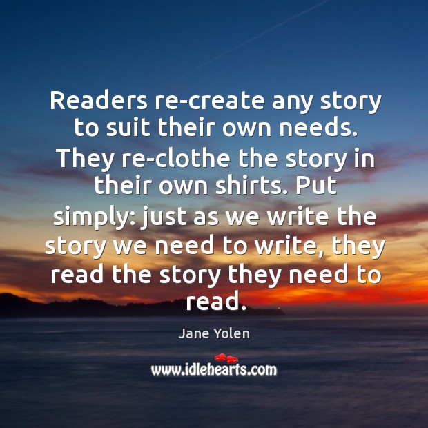Readers re-create any story to suit their own needs. They re-clothe the Image