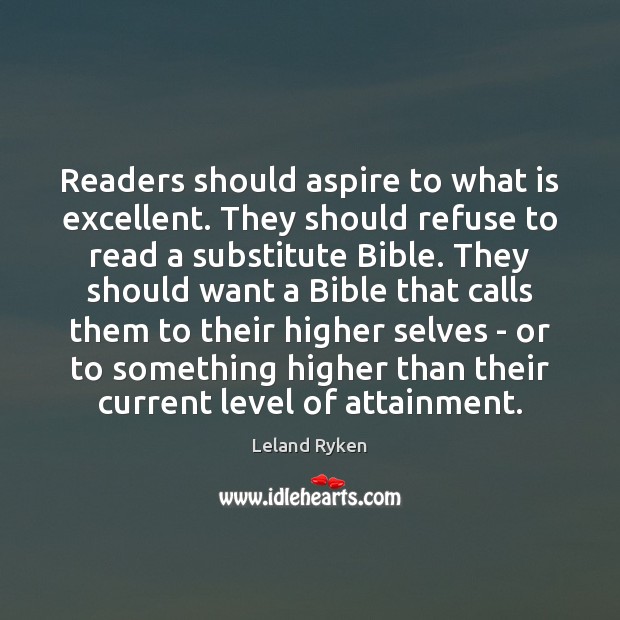 Readers should aspire to what is excellent. They should refuse to read Leland Ryken Picture Quote