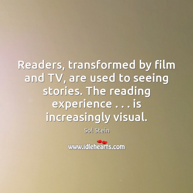 Readers, transformed by film and TV, are used to seeing stories. The Sol Stein Picture Quote