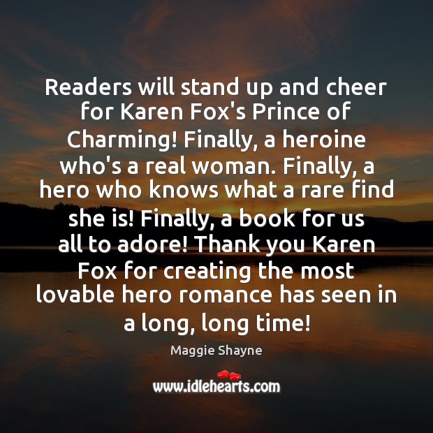 Readers will stand up and cheer for Karen Fox’s Prince of Charming! Maggie Shayne Picture Quote