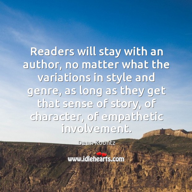 Readers will stay with an author, no matter what the variations in style and genre Dean Koontz Picture Quote