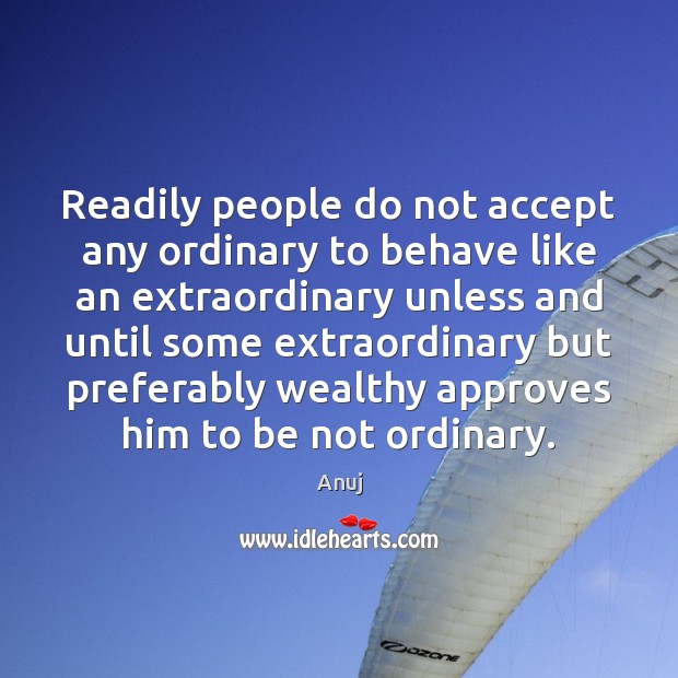 Readily people do not accept any ordinary to behave like an extraordinary Image