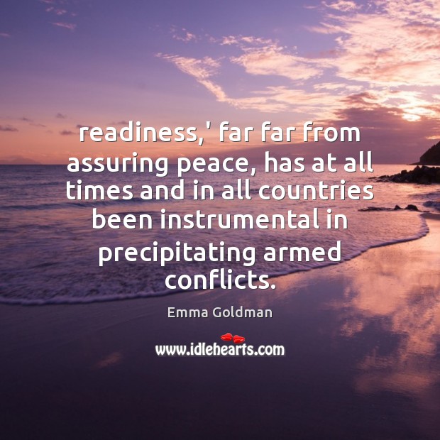 Readiness,’ far far from assuring peace, has at all times and Emma Goldman Picture Quote