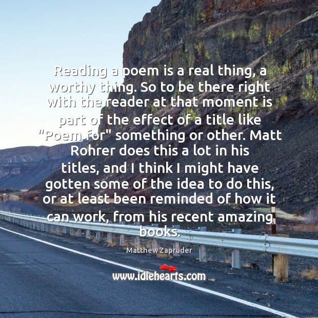 Reading a poem is a real thing, a worthy thing. So to Image