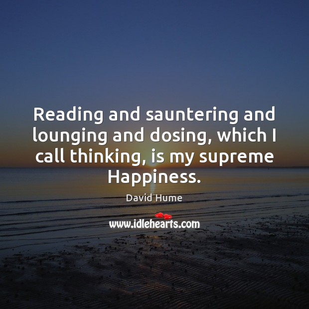 Reading and sauntering and lounging and dosing, which I call thinking, is Image