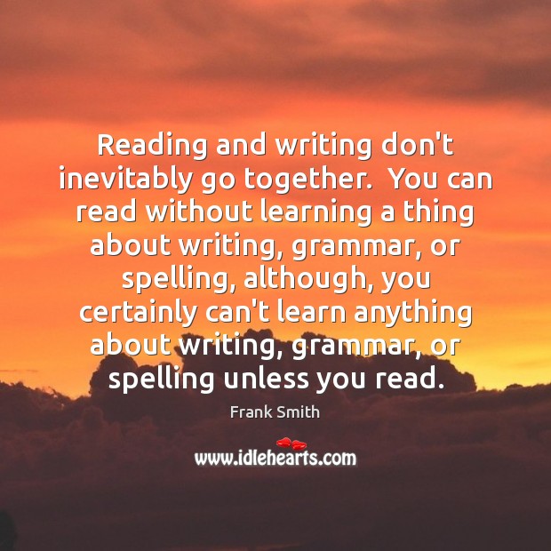 Reading and writing don’t inevitably go together.  You can read without learning Image