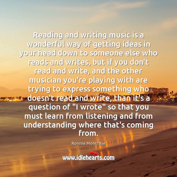 Reading and writing music is a wonderful way of getting ideas in Ronnie Montrose Picture Quote