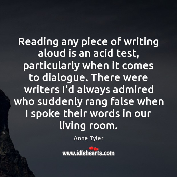 Reading any piece of writing aloud is an acid test, particularly when Anne Tyler Picture Quote