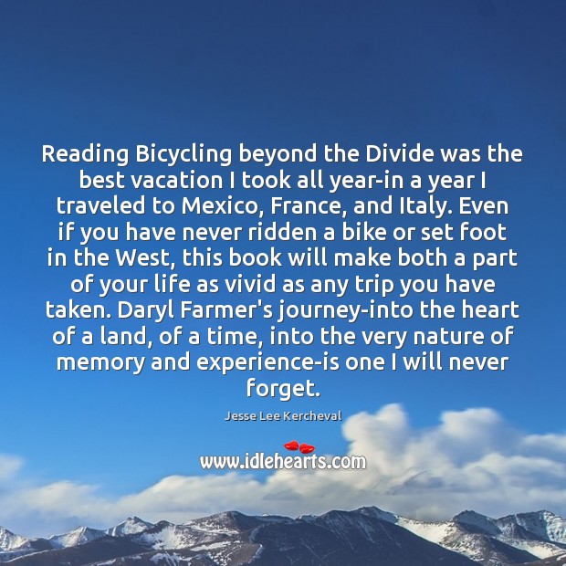 Reading Bicycling beyond the Divide was the best vacation I took all Jesse Lee Kercheval Picture Quote