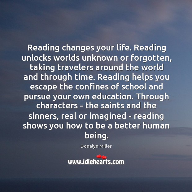 Reading changes your life. Reading unlocks worlds unknown or forgotten, taking travelers Donalyn Miller Picture Quote