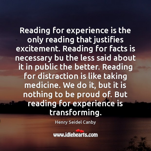 Reading for experience is the only reading that justifies excitement. Reading for Experience Quotes Image