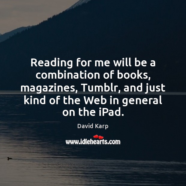 Reading for me will be a combination of books, magazines, Tumblr, and Image