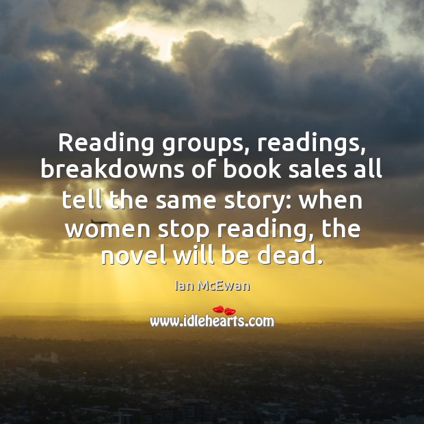 Reading groups, readings, breakdowns of book sales all tell the same story: Image