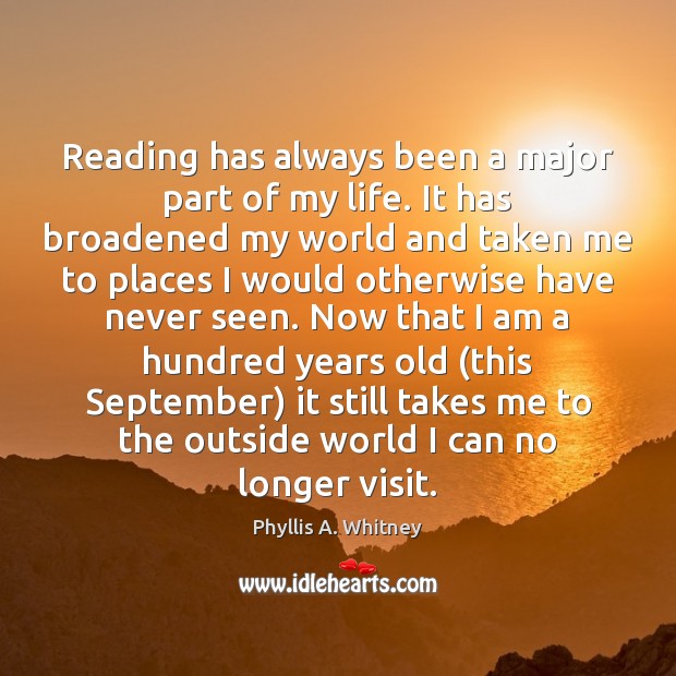 Reading has always been a major part of my life. It has Phyllis A. Whitney Picture Quote