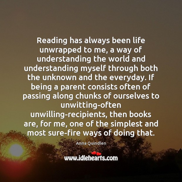 Reading has always been life unwrapped to me, a way of understanding Books Quotes Image