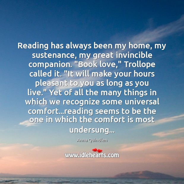 Reading has always been my home, my sustenance, my great invincible companion. “ Anna Quindlen Picture Quote