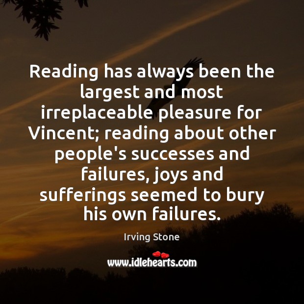 Reading has always been the largest and most irreplaceable pleasure for Vincent; Irving Stone Picture Quote