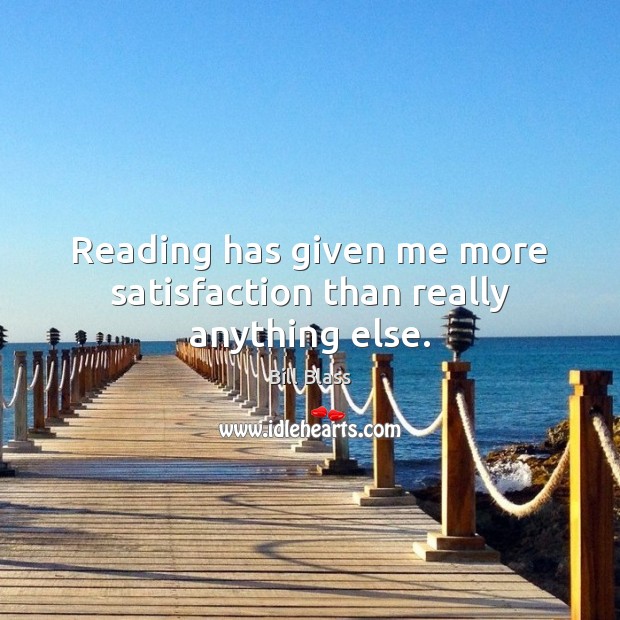 Reading has given me more satisfaction than really anything else. Bill Blass Picture Quote