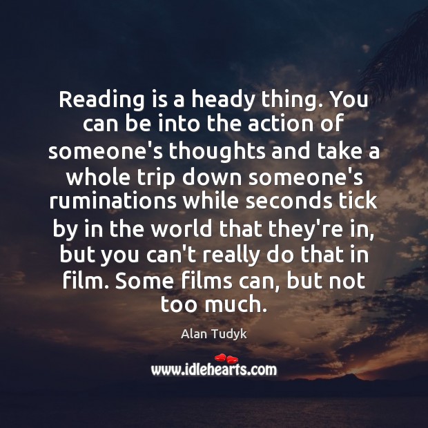 Reading is a heady thing. You can be into the action of Alan Tudyk Picture Quote