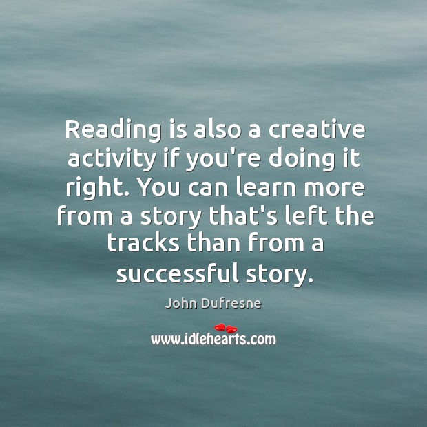 Reading is also a creative activity if you’re doing it right. You Image