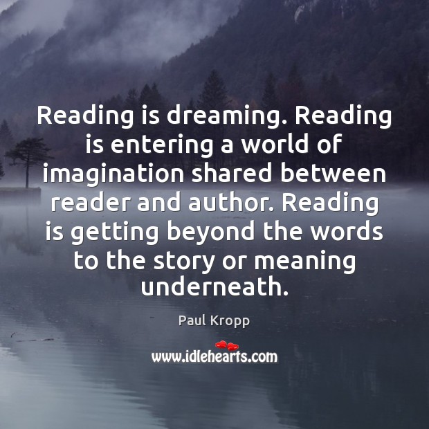 Reading is dreaming. Reading is entering a world of imagination shared between Dreaming Quotes Image