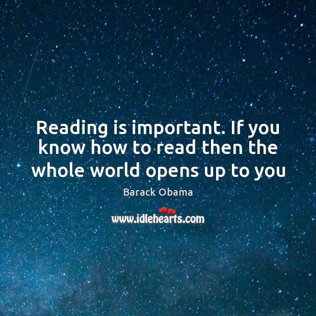 Reading is important. If you know how to read then the whole world opens up to you Image