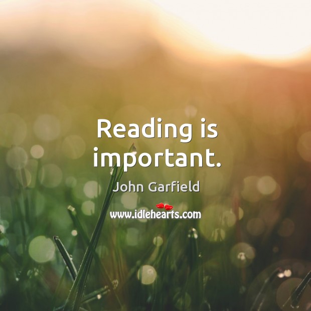 Reading is important. John Garfield Picture Quote