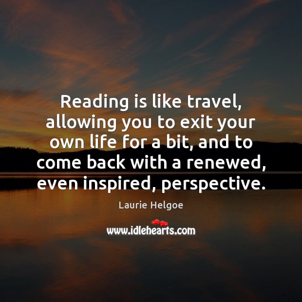 Reading is like travel, allowing you to exit your own life for Image