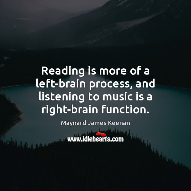 Reading is more of a left-brain process, and listening to music is a right-brain function. Image