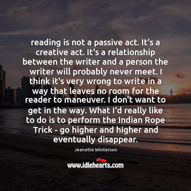 Reading is not a passive act. It’s a creative act. It’s a Jeanette Winterson Picture Quote
