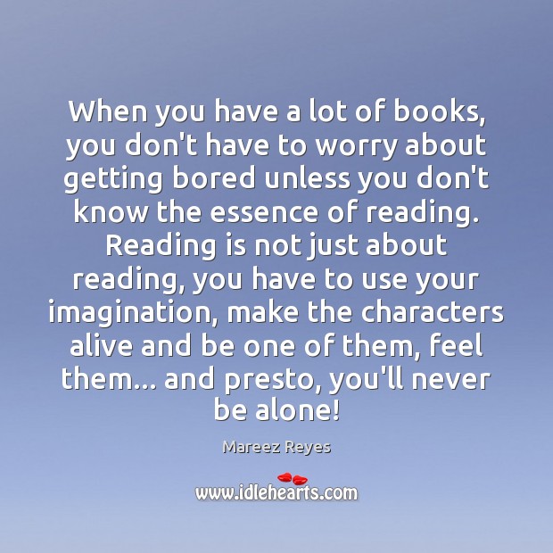 Reading is not just about reading, you have to use your imagination. Alone Quotes Image
