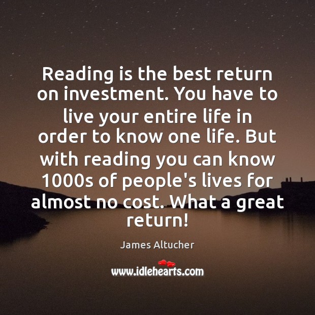 Reading is the best return on investment. You have to live your Investment Quotes Image