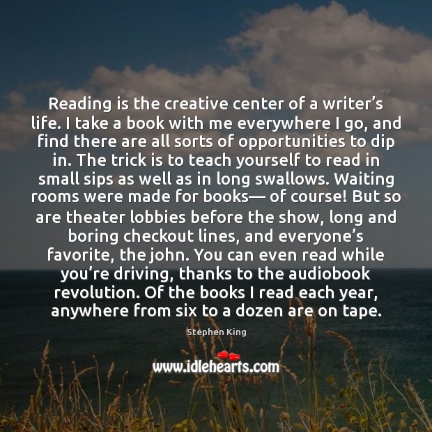 Reading is the creative center of a writer’s life. I take Driving Quotes Image